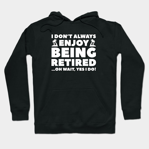 Enjoy Being Retired Hoodie by VectorPlanet